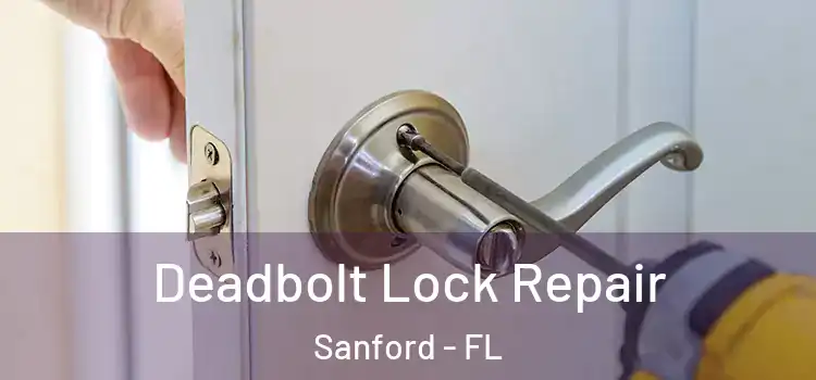 Deadbolt Lock Repair Sanford - FL