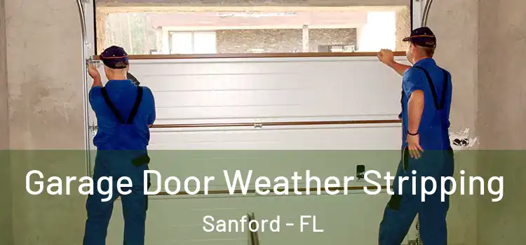  Garage Door Weather Stripping Sanford - FL